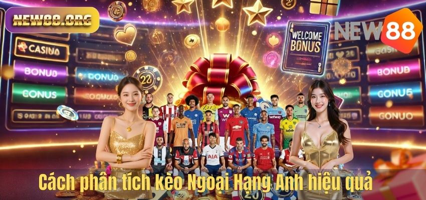 Cách phân tích kèo Ngoại Hạng Anh hiệu quả